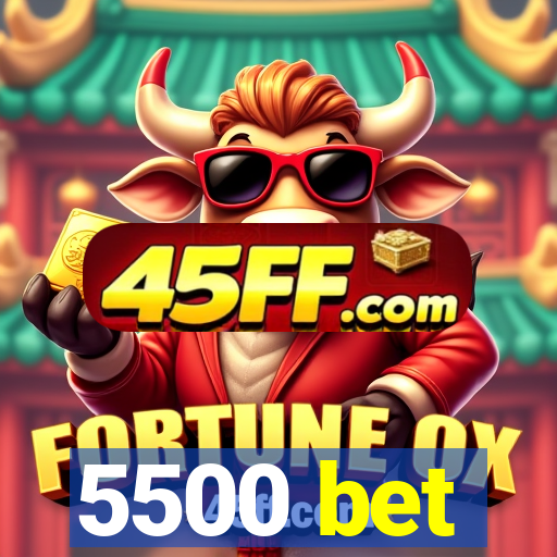 5500 bet